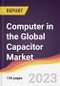 Computer in the Global Capacitor Market: Trends, Opportunities and Competitive Analysis 2023-2028 - Product Image