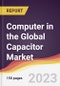 Computer in the Global Capacitor Market: Trends, Opportunities and Competitive Analysis 2023-2028 - Product Thumbnail Image