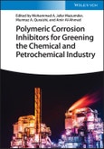 Polymeric Corrosion Inhibitors for Greening the Chemical and Petrochemical Industry. Edition No. 1- Product Image