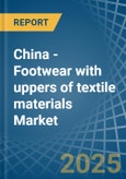 China - Footwear with uppers of textile materials - Market Analysis, Forecast, Size, Trends and Insights- Product Image