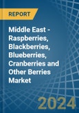 Middle East - Raspberries, Blackberries, Blueberries, Cranberries and Other Berries - Market Analysis, Forecast, Size, Trends and Insights- Product Image