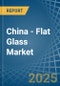 China - Flat Glass - Market Analysis, Forecast, Size, Trends and Insights - Product Image