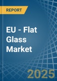 EU - Flat Glass - Market Analysis, Forecast, Size, Trends and Insights- Product Image