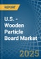U.S. - Wooden Particle Board - Market Analysis, Forecast, Size, Trends and Insights - Product Thumbnail Image
