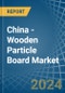 China - Wooden Particle Board - Market Analysis, Forecast, Size, Trends and Insights - Product Image