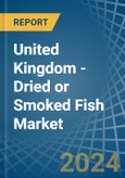 United Kingdom - Dried or Smoked Fish - Market Analysis, Forecast, Size, Trends and Insights- Product Image