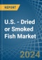 U.S. - Dried or Smoked Fish - Market Analysis, Forecast, Size, Trends and Insights - Product Thumbnail Image
