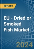 EU - Dried or Smoked Fish - Market Analysis, Forecast, Size, Trends and Insights- Product Image
