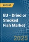 EU - Dried or Smoked Fish - Market Analysis, Forecast, Size, Trends and Insights - Product Image