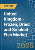 United Kingdom - Frozen, Dried and Smoked Fish - Market Analysis, Forecast, Size, Trends and Insights- Product Image