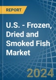 U.S. - Frozen, Dried and Smoked Fish - Market Analysis, Forecast, Size, Trends and Insights- Product Image