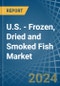 U.S. - Frozen, Dried and Smoked Fish - Market Analysis, Forecast, Size, Trends and Insights - Product Thumbnail Image