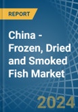 China - Frozen, Dried and Smoked Fish - Market Analysis, Forecast, Size, Trends and Insights- Product Image