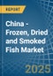 China - Frozen, Dried and Smoked Fish - Market Analysis, Forecast, Size, Trends and Insights - Product Image