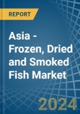 Asia - Frozen, Dried and Smoked Fish - Market Analysis, Forecast, Size, Trends and Insights- Product Image