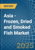 Asia - Frozen, Dried and Smoked Fish - Market Analysis, Forecast, Size, Trends and Insights- Product Image