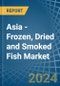 Asia - Frozen, Dried and Smoked Fish - Market Analysis, Forecast, Size, Trends and Insights - Product Image