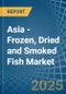 Asia - Frozen, Dried and Smoked Fish - Market Analysis, Forecast, Size, Trends and Insights - Product Image