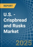 U.S. - Crispbread and Rusks - Market Analysis, Forecast, Size, Trends and Insights- Product Image