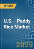 U.S. - Paddy Rice - Market Analysis, Forecast, Size, Trends and Insights- Product Image