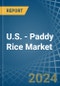 U.S. - Paddy Rice - Market Analysis, Forecast, Size, Trends and Insights - Product Image