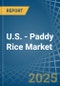 U.S. - Paddy Rice - Market Analysis, Forecast, Size, Trends and Insights - Product Thumbnail Image