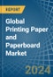 Global Printing Paper and Paperboard Trade - Prices, Imports, Exports, Tariffs, and Market Opportunities - Product Image