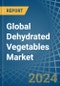 Global Dehydrated Vegetables Trade - Prices, Imports, Exports, Tariffs, and Market Opportunities - Product Image