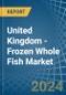 United Kingdom - Frozen Whole Fish - Market Analysis, Forecast, Size, Trends and Insights - Product Thumbnail Image