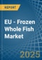 EU - Frozen Whole Fish - Market Analysis, Forecast, Size, Trends and Insights - Product Thumbnail Image