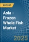 Asia - Frozen Whole Fish - Market Analysis, Forecast, Size, Trends and Insights - Product Thumbnail Image