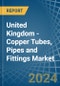 United Kingdom - Copper Tubes, Pipes and Fittings - Market Analysis, Forecast, Size, Trends and Insights - Product Thumbnail Image