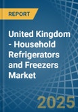 United Kingdom - Household Refrigerators and Freezers (Not Combined) - Market Analysis, Forecast, Size, Trends and Insights- Product Image