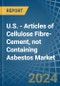U.S. - Articles of Cellulose Fibre-Cement, not Containing Asbestos - Market Analysis, Forecast, Size, Trends and Insights - Product Thumbnail Image