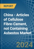 China - Articles of Cellulose Fibre-Cement, not Containing Asbestos - Market Analysis, Forecast, Size, Trends and Insights- Product Image