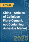 China - Articles of Cellulose Fibre-Cement, not Containing Asbestos - Market Analysis, Forecast, Size, Trends and Insights- Product Image