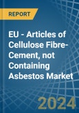 EU - Articles of Cellulose Fibre-Cement, not Containing Asbestos - Market Analysis, Forecast, Size, Trends and Insights- Product Image