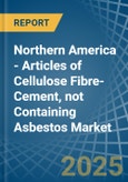 Northern America - Articles of Cellulose Fibre-Cement, not Containing Asbestos - Market Analysis, Forecast, Size, Trends and Insights- Product Image