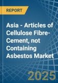 Asia - Articles of Cellulose Fibre-Cement, not Containing Asbestos - Market Analysis, Forecast, Size, Trends and Insights- Product Image