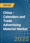 China - Calendars and Trade Advertising Material - Market Analysis, Forecast, Size, Trends and Insights - Product Thumbnail Image