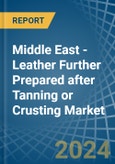 Middle East - Leather Further Prepared after Tanning or Crusting - Market Analysis, Forecast, Size, Trends and Insights- Product Image
