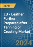 EU - Leather Further Prepared after Tanning or Crusting - Market Analysis, Forecast, Size, Trends and Insights- Product Image