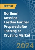 Northern America - Leather Further Prepared after Tanning or Crusting - Market Analysis, Forecast, Size, Trends and Insights- Product Image