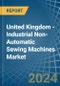 United Kingdom - Industrial Non-Automatic Sewing Machines - Market Analysis, Forecast, Size, Trends and Insights - Product Thumbnail Image