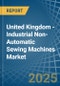 United Kingdom - Industrial Non-Automatic Sewing Machines - Market Analysis, Forecast, Size, Trends and Insights - Product Thumbnail Image