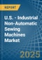 U.S. - Industrial Non-Automatic Sewing Machines - Market Analysis, Forecast, Size, Trends and Insights - Product Image