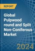 Global Pulpwood round and Split Non-Coniferous Trade - Prices, Imports, Exports, Tariffs, and Market Opportunities- Product Image