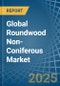 Global Roundwood Non-Coniferous Trade - Prices, Imports, Exports, Tariffs, and Market Opportunities - Product Thumbnail Image