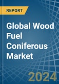 Global Wood Fuel Coniferous Trade - Prices, Imports, Exports, Tariffs, and Market Opportunities- Product Image