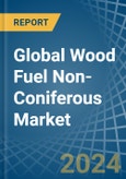 Global Wood Fuel Non-Coniferous Trade - Prices, Imports, Exports, Tariffs, and Market Opportunities- Product Image
